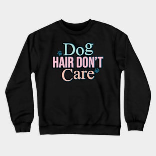 Retro Dog hair Don't Care Shirt, Best Gift For Dog Lovers Crewneck Sweatshirt